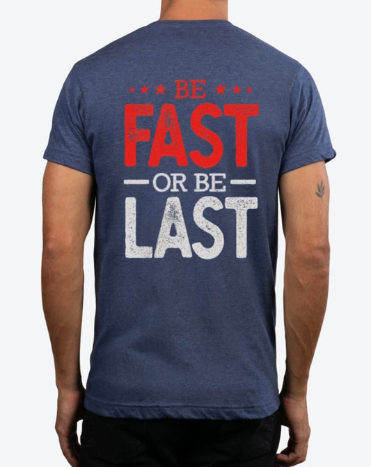 Be Fast or Be Last Tee